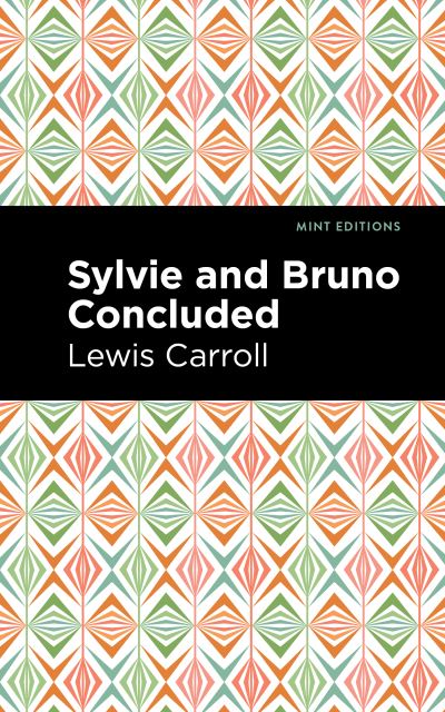 Sylvie and Bruno Concluded - Mint Editions - Lewis Caroll - Books - West Margin Press - 9781513136844 - February 24, 2022