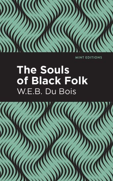 The Souls of Black Folk - Mint Editions - W. E. B. Du Bois - Books - Graphic Arts Books - 9781513219844 - December 31, 2020