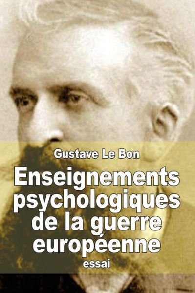 Cover for Gustave Le Bon · Enseignements Psychologiques De La Guerre Europeenne (Paperback Book) (2015)