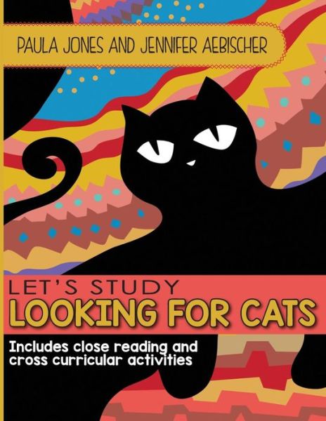 Lets Study Looking for Cats: Includes Close Reading and Cross Curricular Extension Activities - Paula Jones - Books - Createspace - 9781514858844 - September 10, 2015