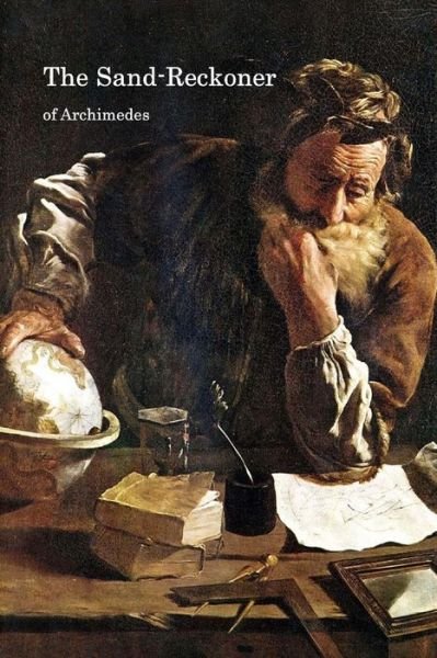 The Sand-reckoner: Dimensio Circuli - Archimedes - Books - Createspace - 9781517349844 - September 14, 2015