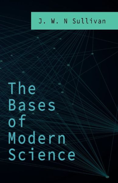 Cover for J. W. N. Sullivan · The Bases of Modern Science (Paperback Book) (2018)