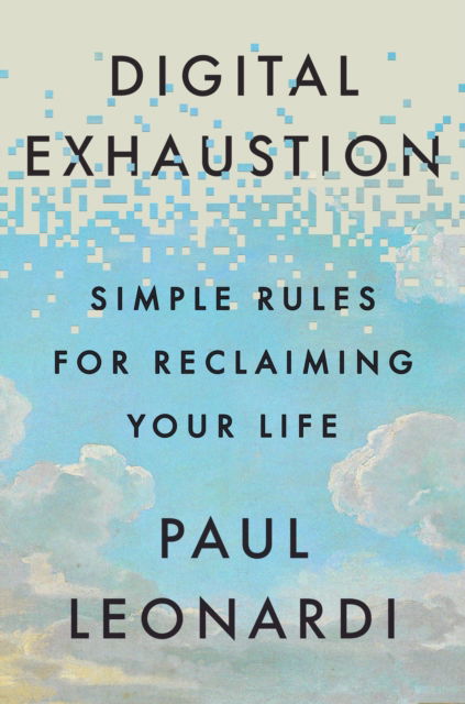 Digital Exhaustion: Simple Rules for Reclaiming Your Life - Paul Leonardi - Books - Ebury Publishing - 9781529146844 - October 9, 2025