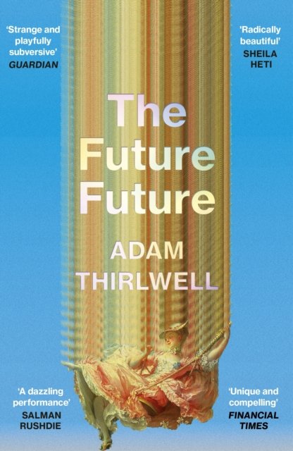 Cover for Adam Thirlwell · The Future Future: ‘Unlike anything else’ Salman Rushdie (Paperback Book) (2024)