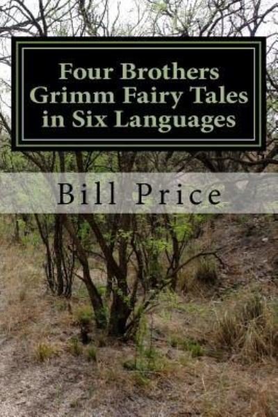 Cover for Bill Price · Four Brothers Grimm Fairy Tales in Six Languages : A Multi-lingual Book for Language Learners (Paperback Book) (2016)