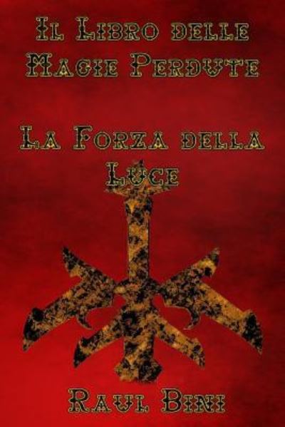 Cover for Raul Bini · Il Libro delle Magie Perdute, La Forza della Luce (Paperback Book) (2016)