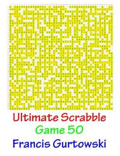 Ultimate Scabble Game 50 - Francis Gurtowski - Books - Createspace Independent Publishing Platf - 9781541265844 - 2017