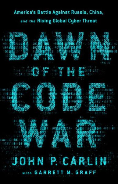 Cover for Garrett M. Graff · Dawn of the Code War: America's Battle Against Russia, China, and the Rising Global Cyber Threat (Paperback Book) (2019)