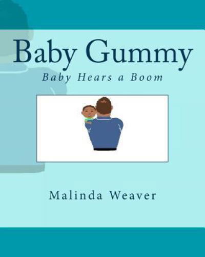 Baby Gummy - Malinda Weaver - Książki - Createspace Independent Publishing Platf - 9781542705844 - 1 lutego 2017