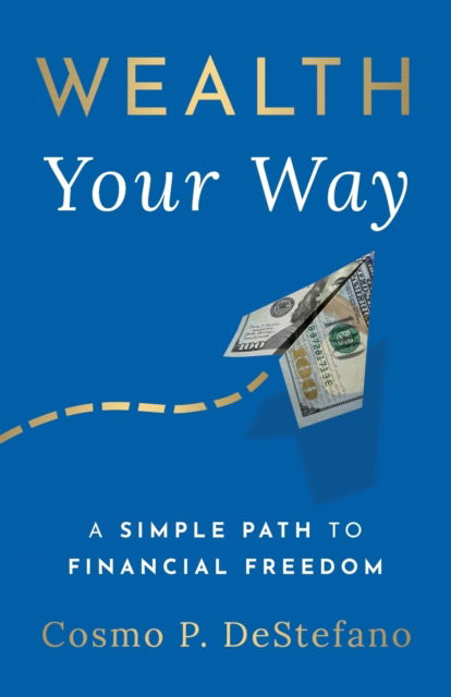 Cover for Cosmo P DeStefano · Wealth Your Way (Paperback Book) (2022)