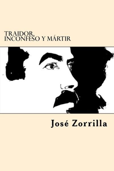 Cover for Jose Zorrilla · Traidor, Inconfeso y Martir (Pocketbok) (2017)