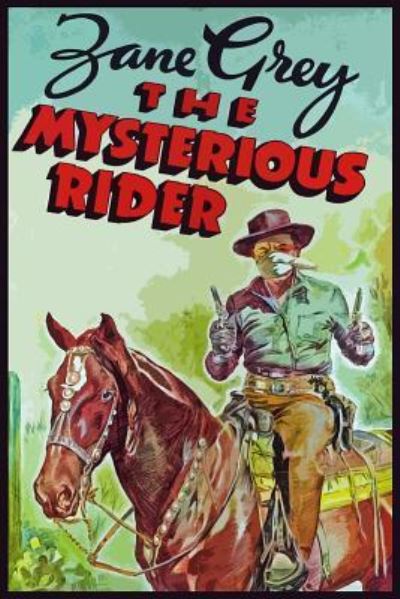 The Mysterious Rider - Zane Grey - Livros - Createspace Independent Publishing Platf - 9781545254844 - 9 de abril de 2017