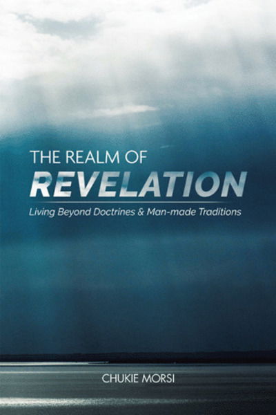 Cover for Chukie Morsi · The Realm of Revelation: 'Living Beyond Doctrines &amp; Man-Made Traditions' (Paperback Book) (2018)