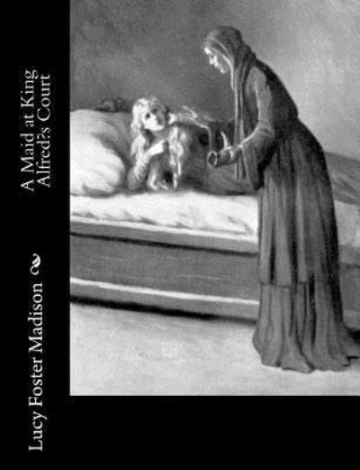 Cover for Lucy Foster Madison · A Maid at King Alfred's Court (Paperback Book) (2017)