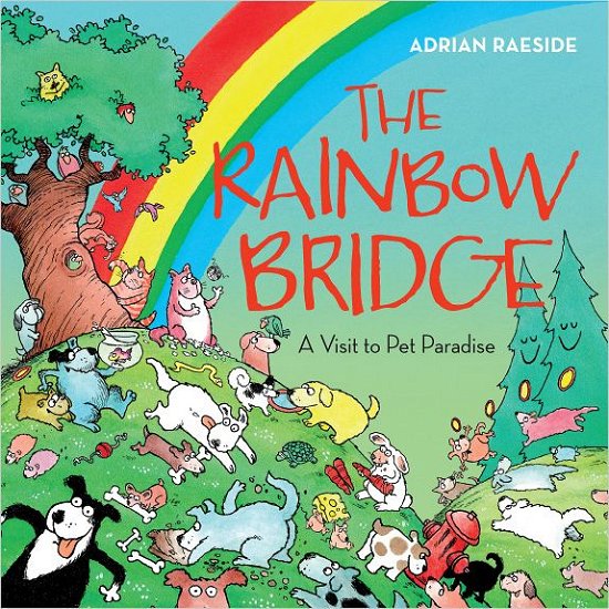 Cover for Adrian Raeside · The Rainbow Bridge: A Visit to Pet Paradise (Paperback Book) (2012)