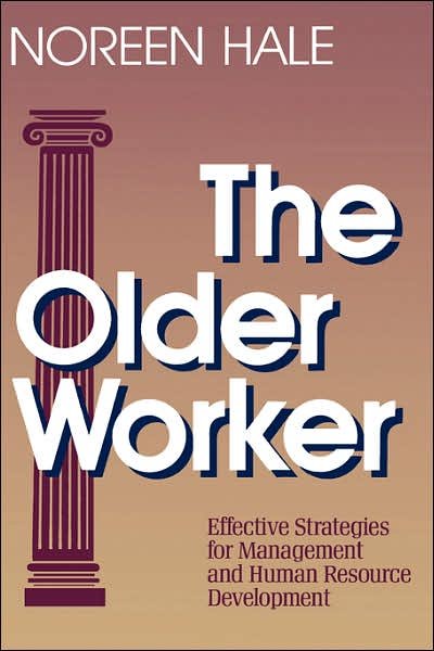 Cover for Noreen Hale · The Older Worker: Effective Strategies for Management and Human Resource Development (Hardcover Book) (1990)