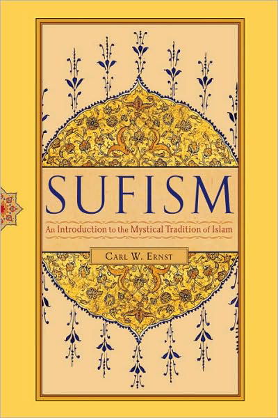 Sufism: An Introduction to the Mystical Tradition of Islam - Carl W. Ernst - Boeken - Shambhala Publications Inc - 9781590308844 - 10 mei 2011