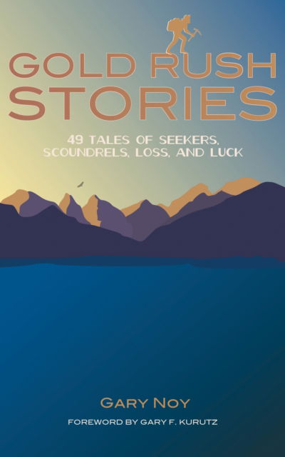 Cover for Gary Noy · Gold Rush Stories: 49 Tales of Seekers, Scoundrels, Loss, and Luck (Paperback Book) (2017)