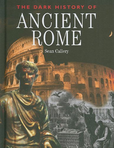 Cover for Sean Callery · The Dark History of Ancient Rome (Dark Histories) (Hardcover Book) (2011)