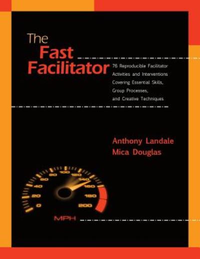 The Fast Facilitator: 76 Reproducible Facilitator Activities and Interventions Covering Essential Skills, Group Processes, and Creative Tech - Anthony Landale - Książki - Human Resource Development Press - 9781610143844 - 2 stycznia 2015