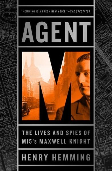 Cover for Henry Hemming · Agent M: The Lives and Spies of MI5's Maxwell Knight (Gebundenes Buch) (2017)