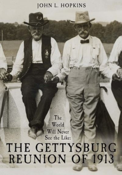 Cover for John L Hopkins · The World Will Never See the Like: The Gettysburg Reunion of 1913 (Hardcover Book) (2023)