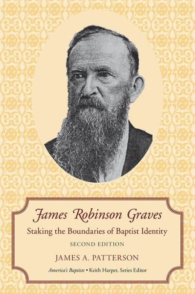 Cover for James A. Patterson · James Robinson Graves: Staking the Boundaries of Baptist Identity - America's Baptists (Paperback Book) [2 Revised edition] (2020)