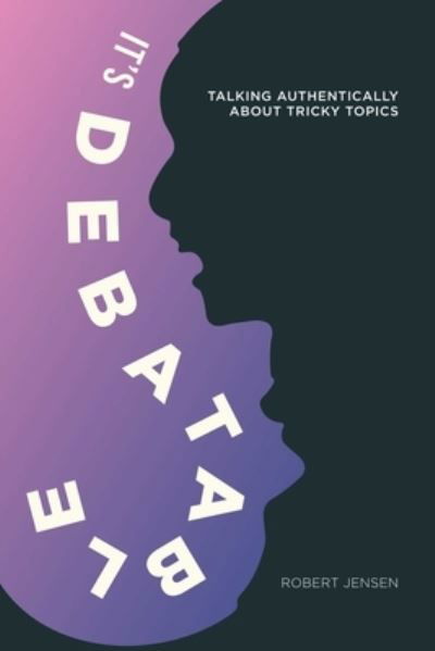 Cover for Robert Jensen · It's Debatable: Talking Authentically about Tricky Topics (Taschenbuch) (2024)