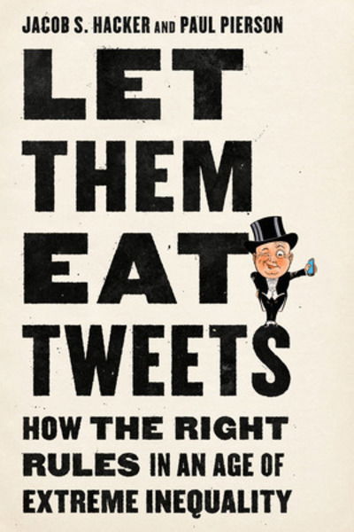 Cover for Jacob S. Hacker · Let them Eat Tweets - How the Right Rules in an Age of Extreme Inequality (Hardcover Book) (2020)