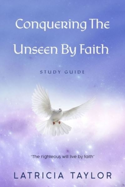 Cover for Latricia Taylor · Conquering The Unseen By Faith (Paperback Book) (2020)