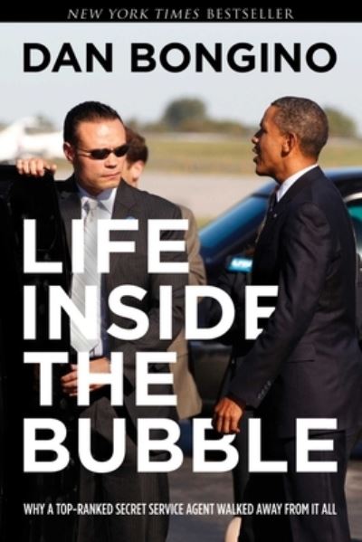 Cover for Dan Bongino · Life Inside the Bubble: Why a Top-Ranked Secret Service Agent Walked Away from It All (Hardcover Book) (2021)