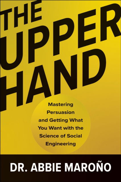 Cover for Abbie Marono · The Upper Hand: Mastering Persuasion and Getting What You Want with the Science of Social Engineering (Gebundenes Buch) (2025)