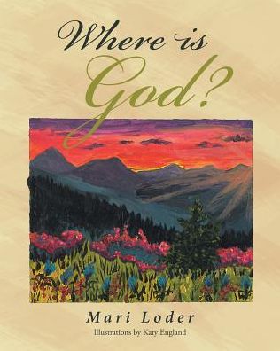 Where Is God? - Mari Loder - Livros - Christian Faith Publishing, Inc - 9781641916844 - 2 de julho de 2018