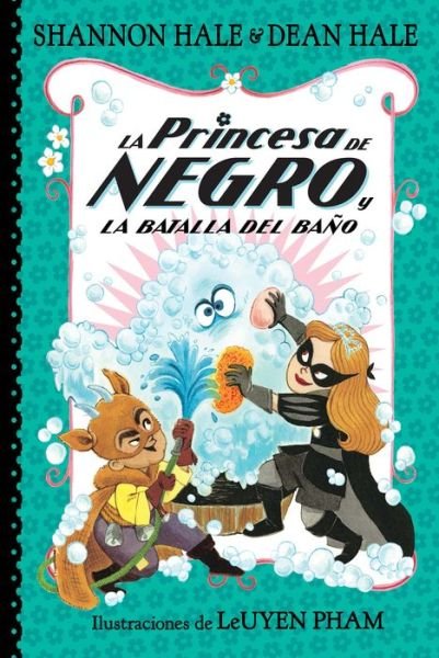 Princesa de Negro y la Batalla Del Baño / the Princess in Black and the Bathtime Battle - Shannon Hale - Bøker - Penguin Random House Grupo Editorial - 9781644733844 - 20. juni 2023