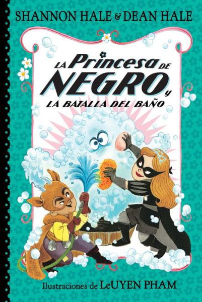 Cover for Shannon Hale · Princesa de Negro y la Batalla Del Baño / the Princess in Black and the Bathtime Battle (Buch) (2023)