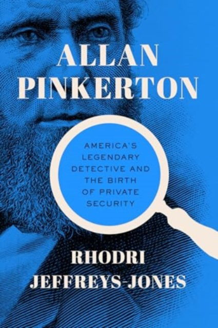 Allan Pinkerton: America's Legendary Detective and the Birth of Private Security - Rhodri Jeffreys-Jones - Bøger - Georgetown University Press - 9781647125844 - 2. august 2025