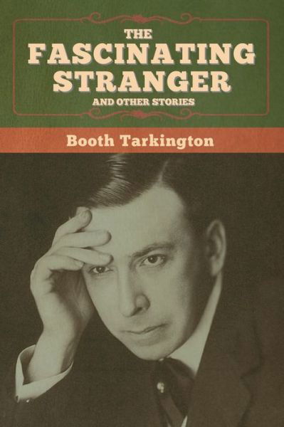 Cover for Booth Tarkington · The Fascinating Stranger and Other Stories (Paperback Bog) (2020)