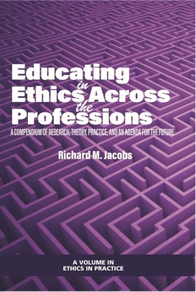 Cover for Educating in Ethics Across the Professions: A Compendium of Research, Theory, Practice, and an Agenda for the Future - Ethics in Practice (Hardcover Book) (2022)
