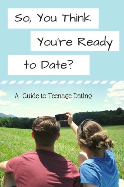 So, You Think You're Ready to Date? - Sarah Garrett - Books - Bookpatch LLC - 9781648582844 - June 13, 2020