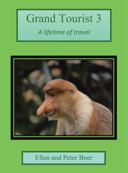 Cover for Ellen And Peter Boer · Grand Tourist 3: A Lifetime of Travel (Hardcover Book) (2021)