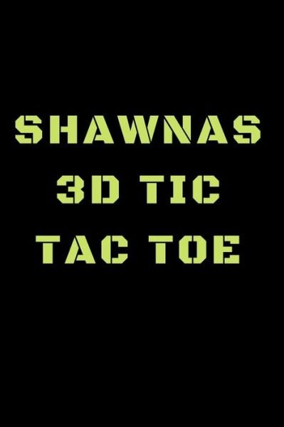 Shawnas 3D Tic Tac Toe - Awesome Games - Books - Independently Published - 9781698855844 - October 9, 2019