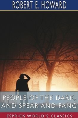 People of the Dark, and Spear and Fang - Robert E Howard - Boeken - Blurb - 9781715688844 - 6 mei 2024