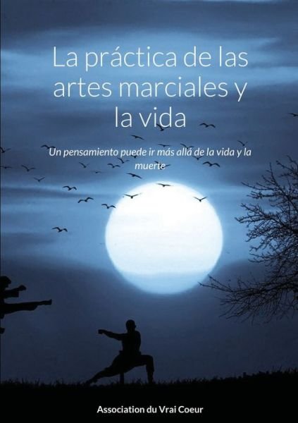 Cover for Association Du Vrai Coeur · La practica de las artes marciales y la vida (Taschenbuch) (2020)