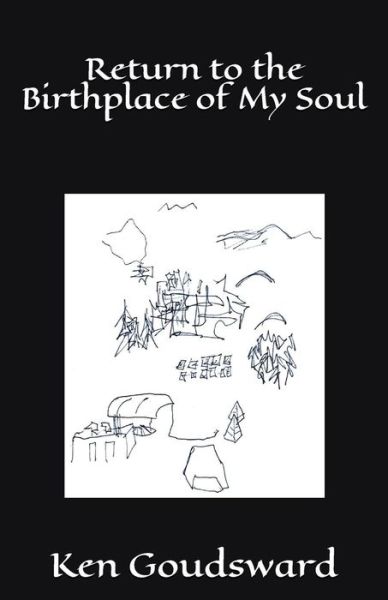 Return to the Birthplace of My Soul - Ken Goudsward - Books - Independently Published - 9781717952844 - March 17, 2005