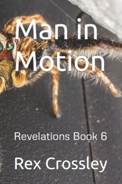 Man in Motion - Rex Crossley - Books - Independently Published - 9781718179844 - April 3, 2020