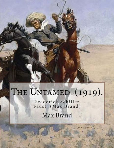 The Untamed (1919). By - Max Brand - Książki - Createspace Independent Publishing Platf - 9781719284844 - 18 maja 2018