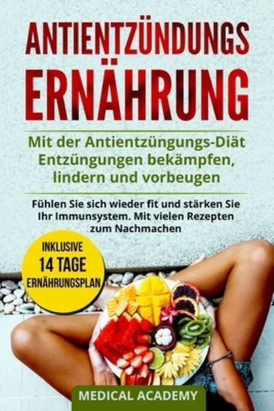 Antientzundungs Ernahrung - Medical Academy - Bücher - Createspace Independent Publishing Platf - 9781723595844 - 23. Juli 2018