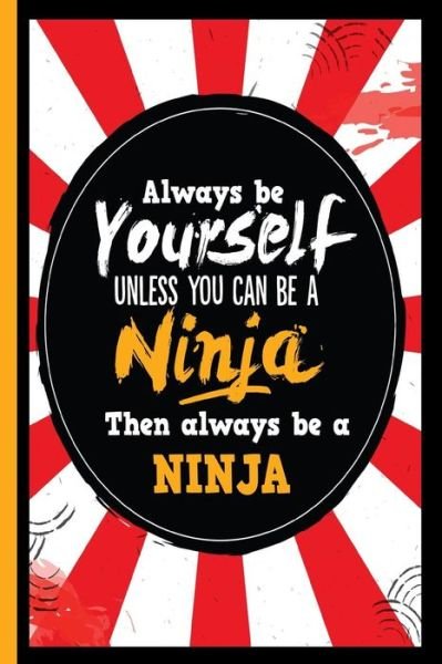 Cover for Escape Press · Always Be Yourself Unless You Can Be a Ninja Then Always Be a Ninja (Paperback Book) (2018)