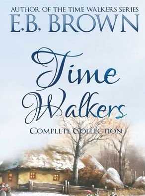 Cover for E B Brown · Time Walkers: The Complete Collection (Hardcover bog) (2020)