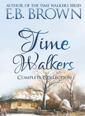 Cover for E B Brown · Time Walkers: The Complete Collection (Hardcover Book) (2020)